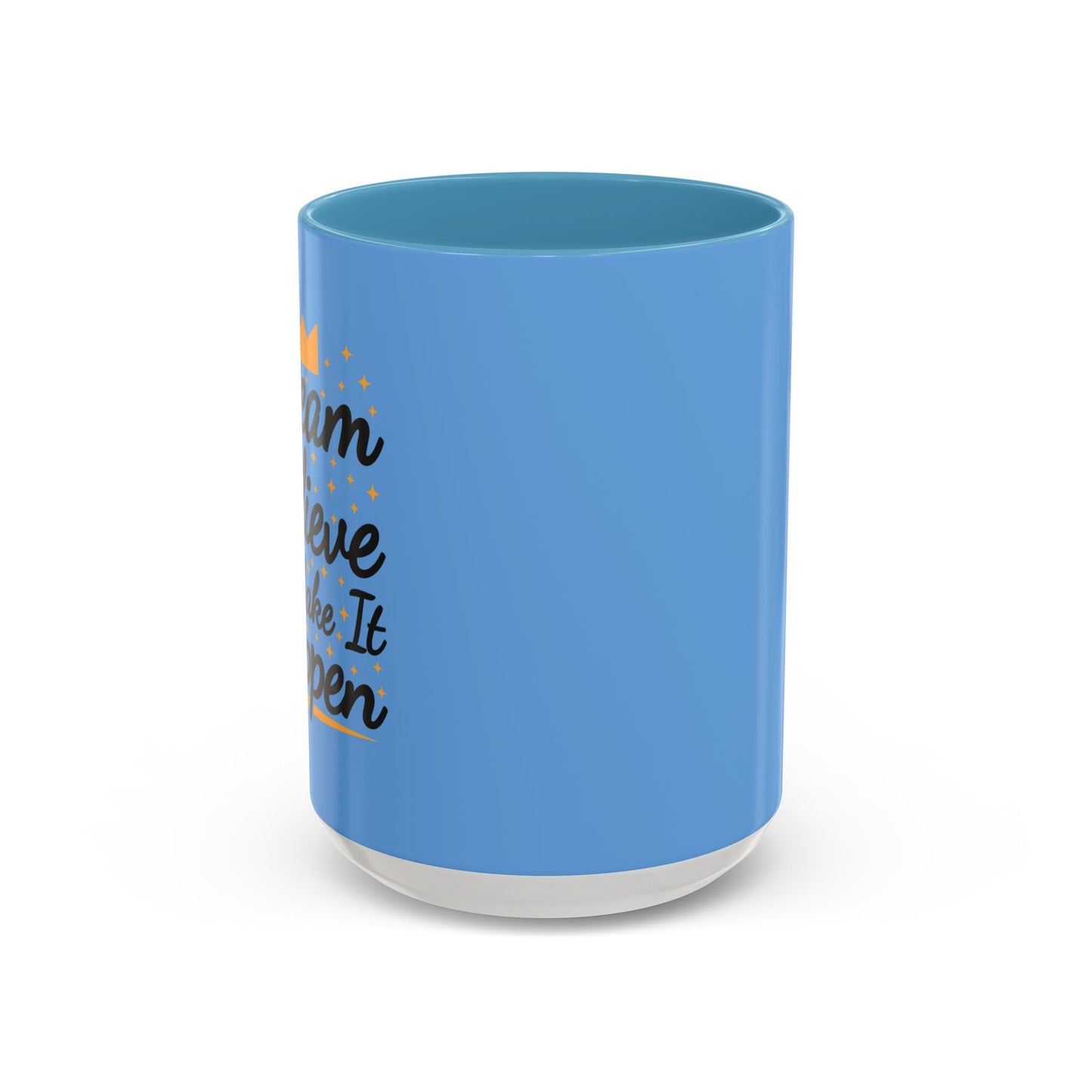 Dream Believe And Make It Happen Accent Coffee Mug (11, 15oz)