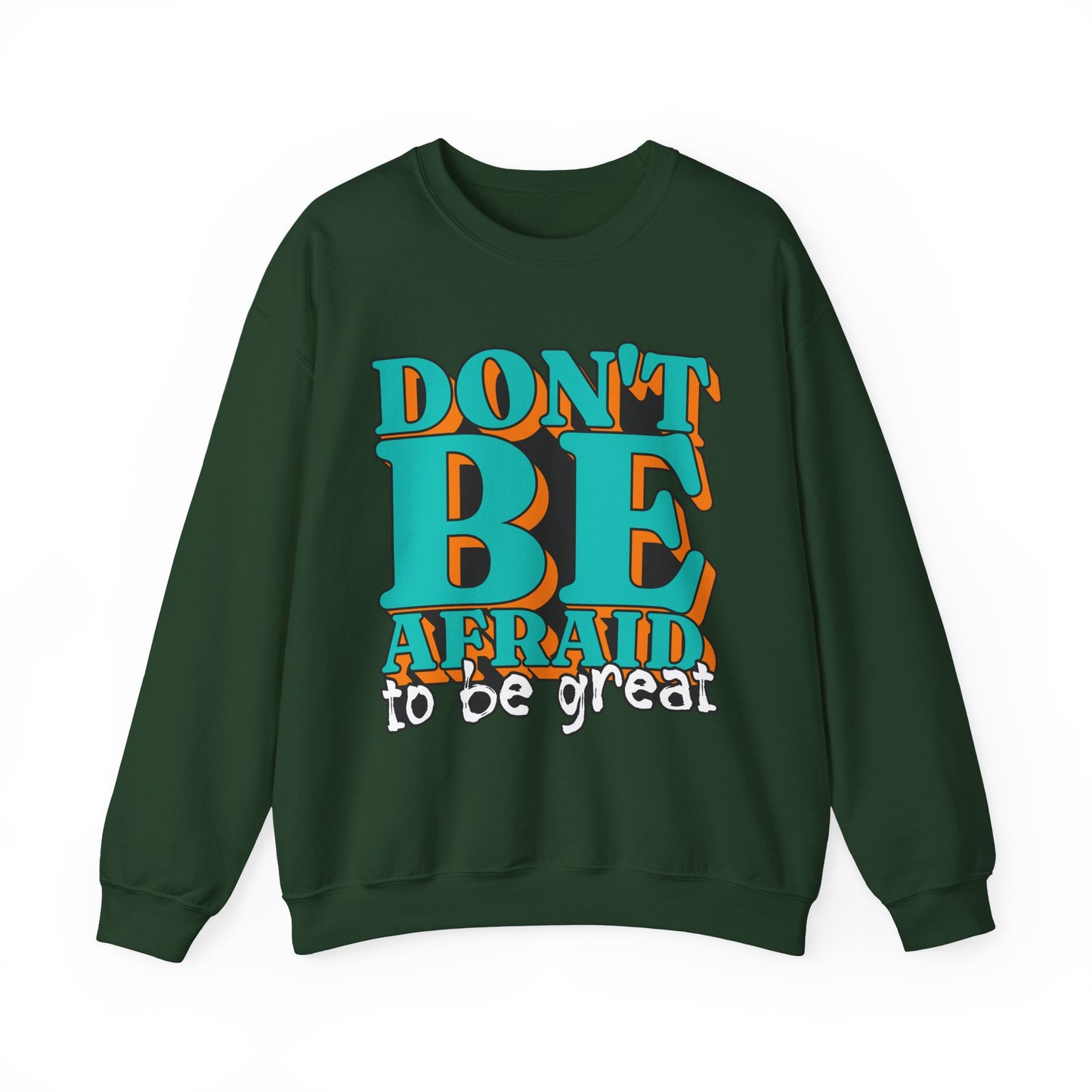 Don't Be Afraid To Be Great Unisex Heavy Blend™ Crewneck Sweatshirt