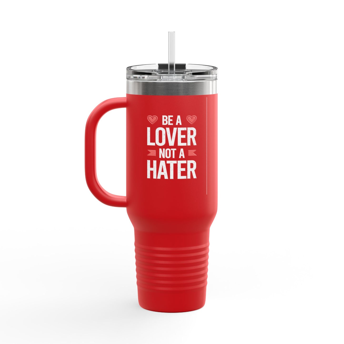 Be A Lover Not A Hater Insulated Travel Mug, 40oz