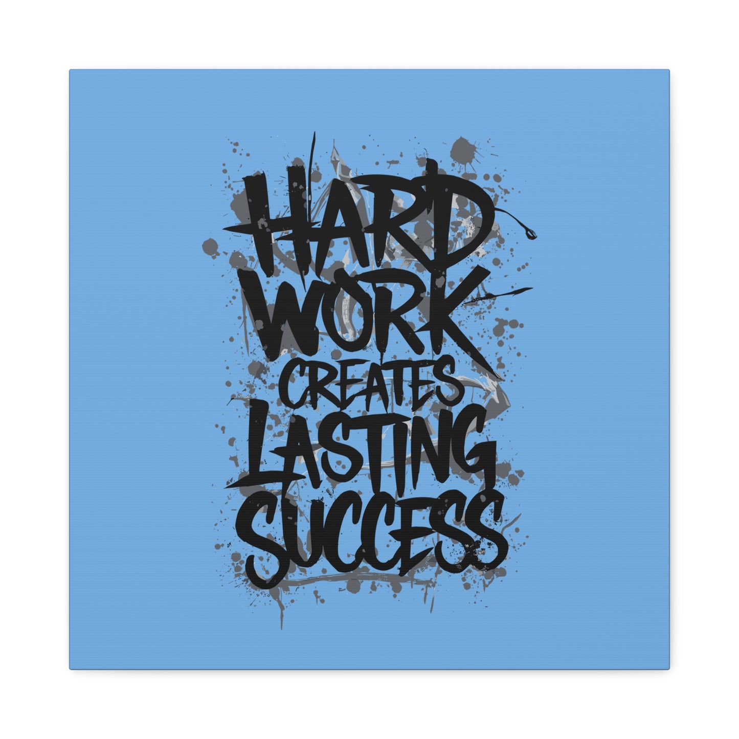 Hard Work Creates Lasting Success Matte Canvas, Stretched, 1.25"