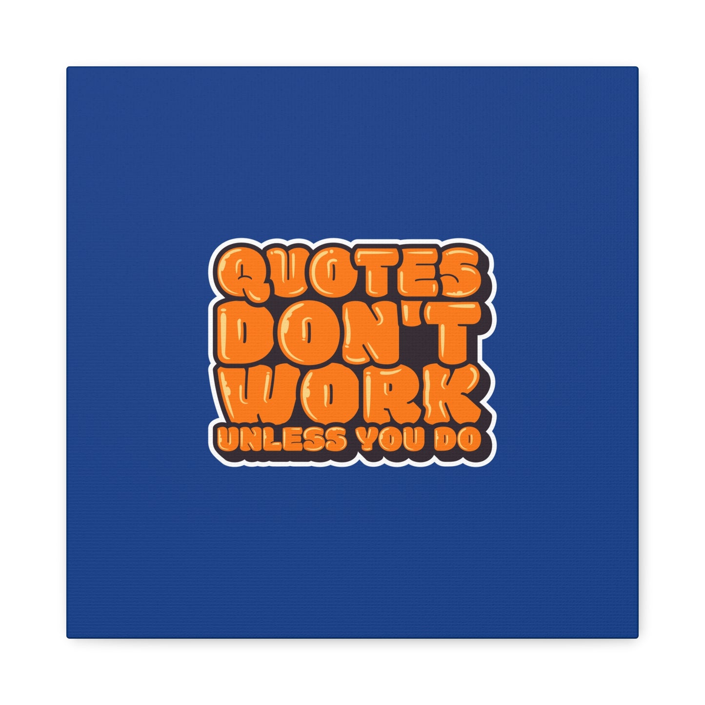 Quotes Don't Work Unless You Do Matte Canvas, Stretched, 1.25"