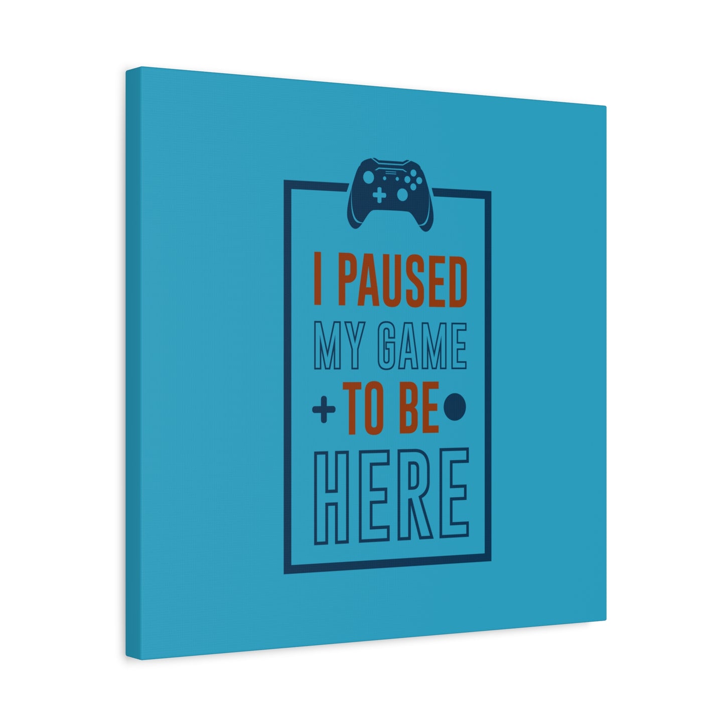 I Pushed My Game To Be Here Matte Canvas, Stretched, 1.25"