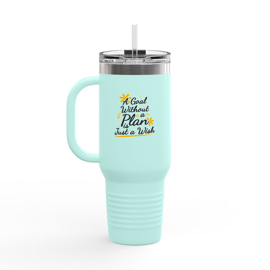 A Goal Without A Plan Is Just A Wish Insulated Travel Mug, 40oz