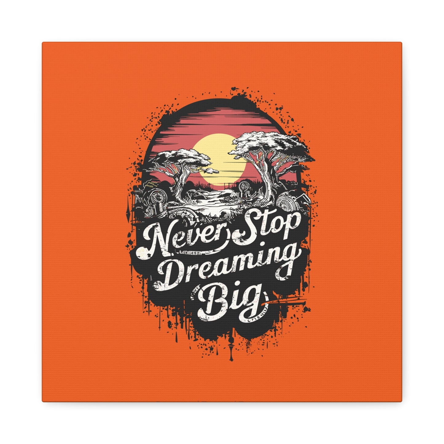 Never Stop Dreaming Big Matte Canvas, Stretched, 1.25"