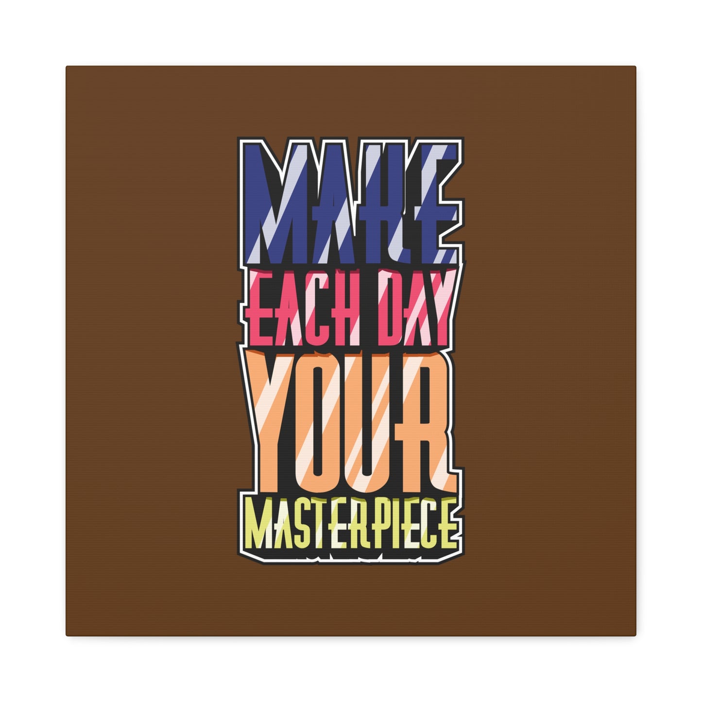 Make Each Day Your Masterpiece Matte Canvas, Stretched, 1.25"