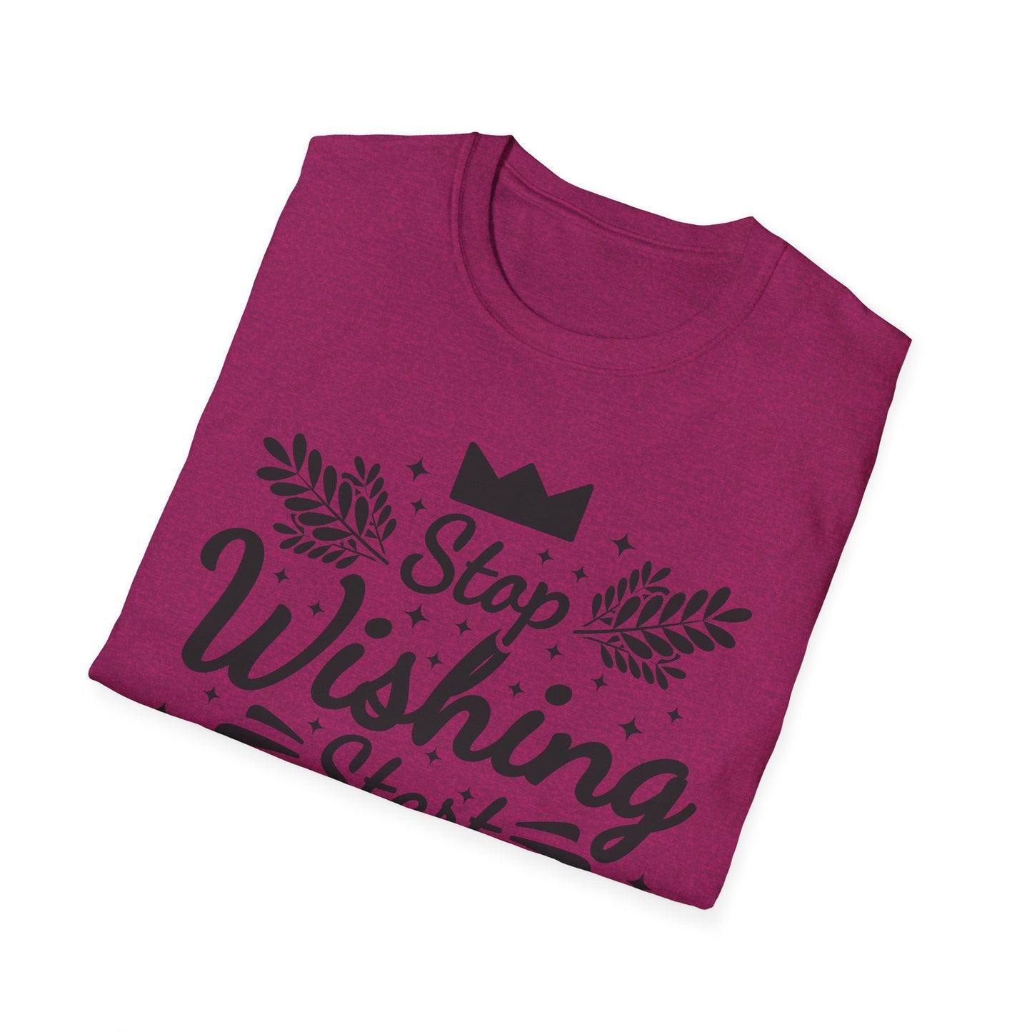 Stop Wishing Start Daing Unisex Softstyle T-Shirt