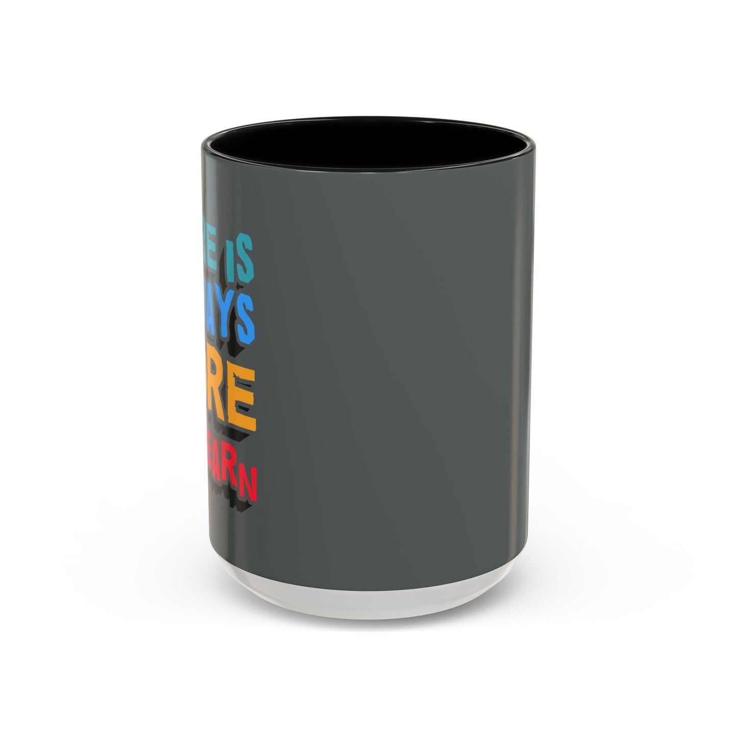 There Is Always More To Learn Accent Coffee Mug (11, 15oz)