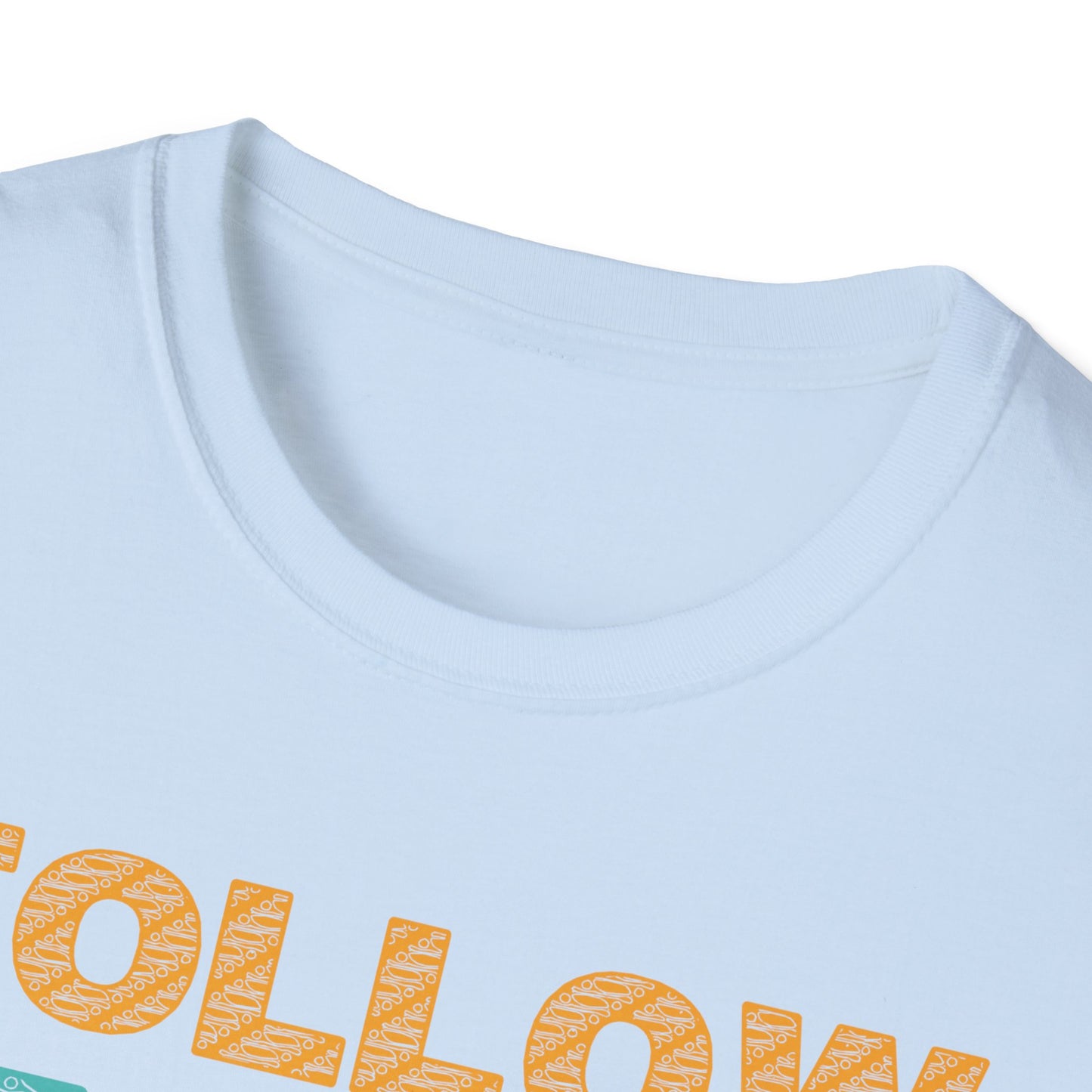 Follow Your Dreams Don't Give Up Unisex Softstyle T-Shirt