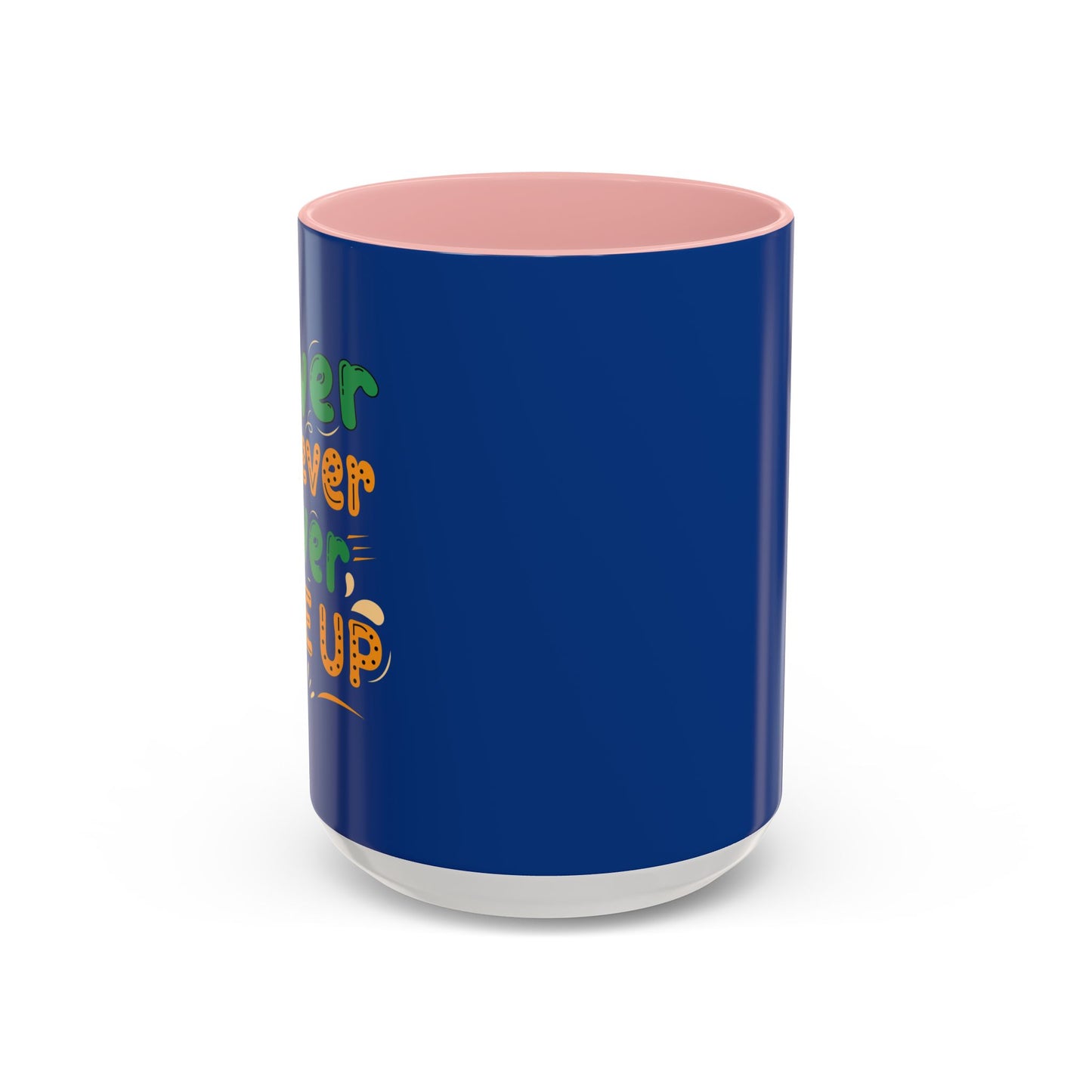 Never Never Never Give Up Accent Coffee Mug (11, 15oz)