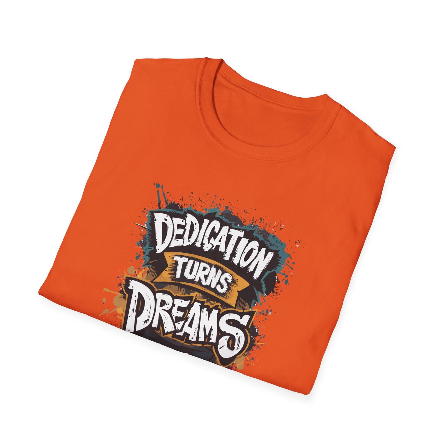 Dedication Turns Dreams Into Reality Unisex Softstyle T-Shirt
