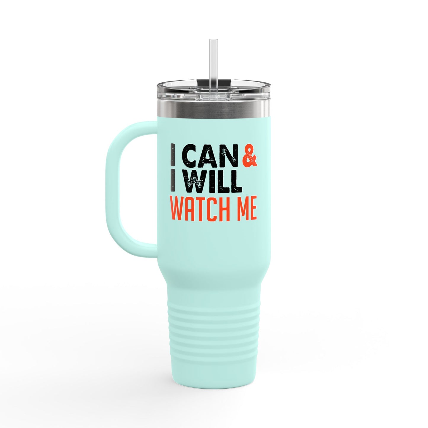 I Can & I Will Watch Me Insulated Travel Mug, 40oz