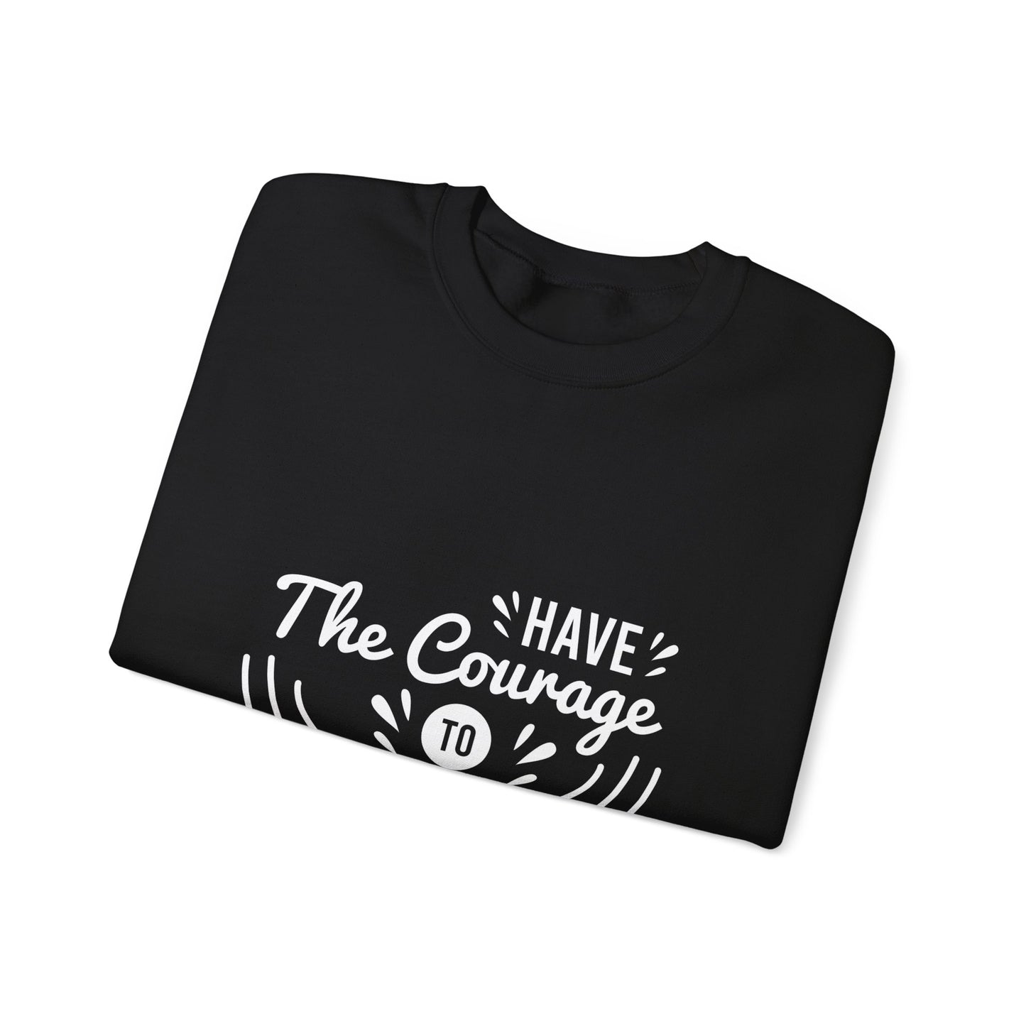Copy of Have The Courage To Start Unisex Heavy Blend™ Crewneck Sweatshirt