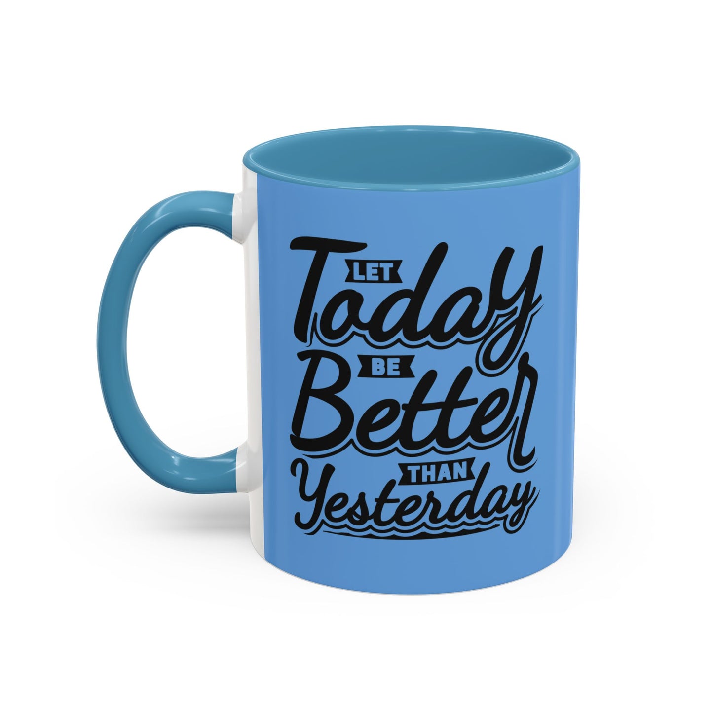 Let Today Be Better Than Yesterday Accent Coffee Mug (11, 15oz)