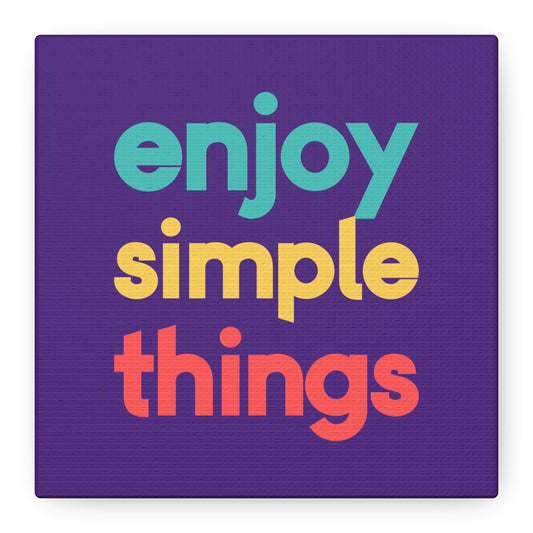 Enjoy Simple Things Matte Canvas, Stretched, 1.25"