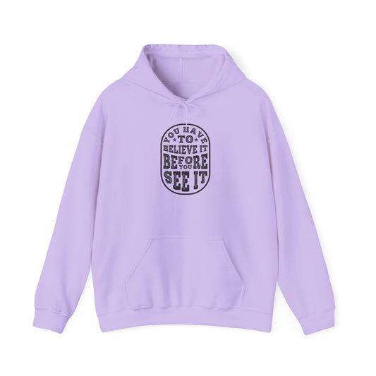 You Have To Believe It Before You See It Unisex Heavy Blend™ Hooded Sweatshirt
