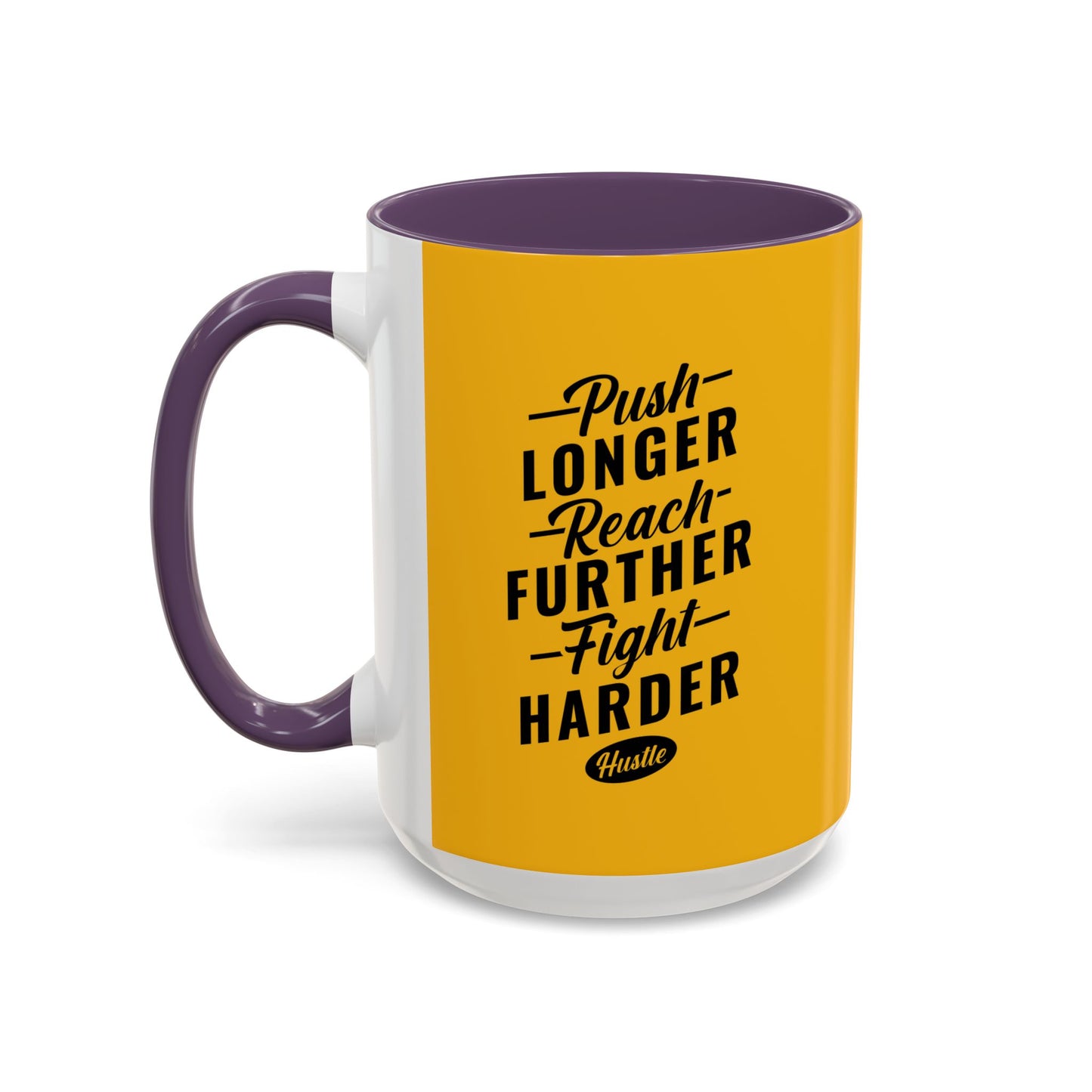 Push Longer Reach Further Fight Harder Hustle Accent Coffee Mug (11, 15oz)