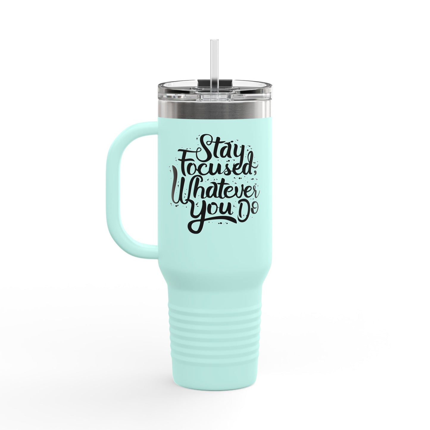 Stay Focuse Whatever You Do Insulated Travel Mug, 40oz