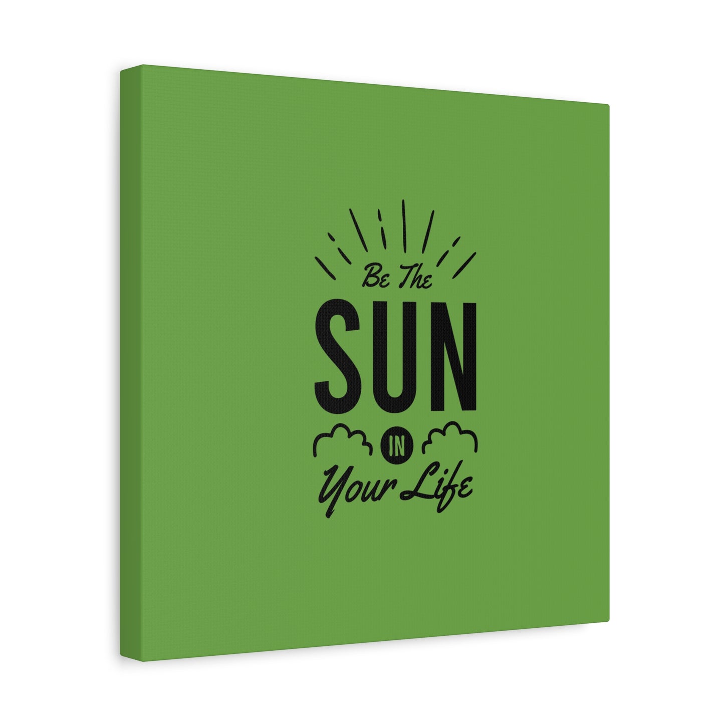 Be The Sun In Your Life Matte Canvas, Stretched, 1.25"