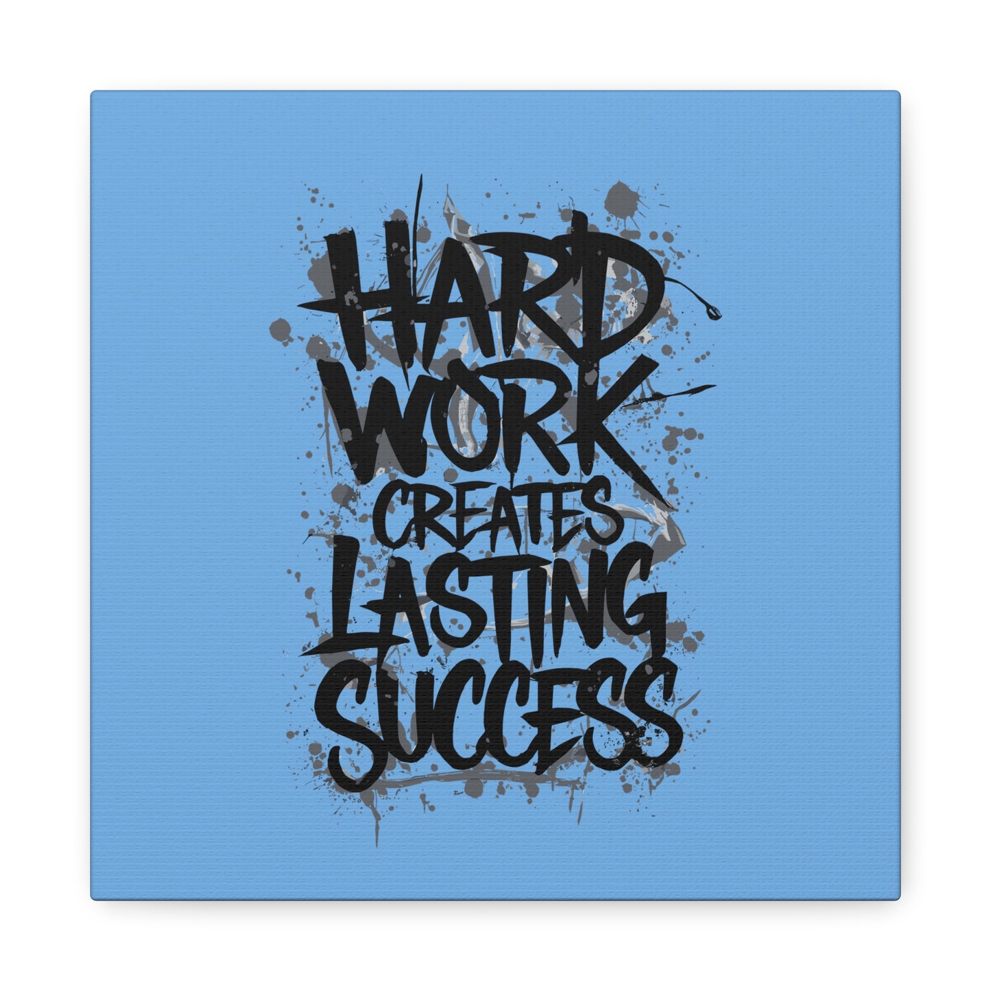 Hard Work Creates Lasting Success Matte Canvas, Stretched, 1.25"