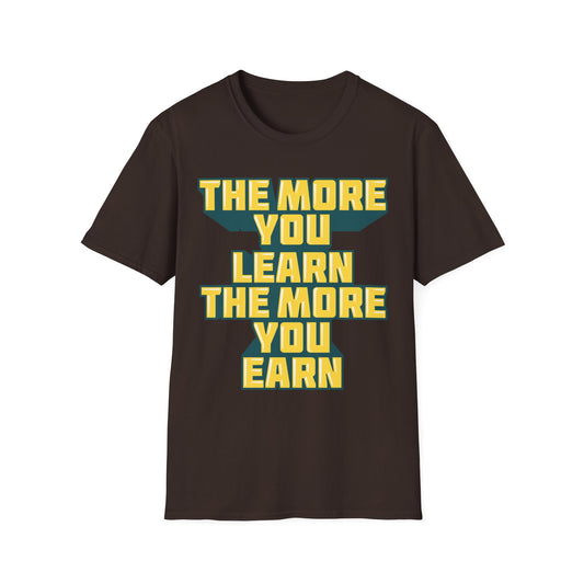 The More You Learn The More You Earn Unisex Softstyle T-Shirt