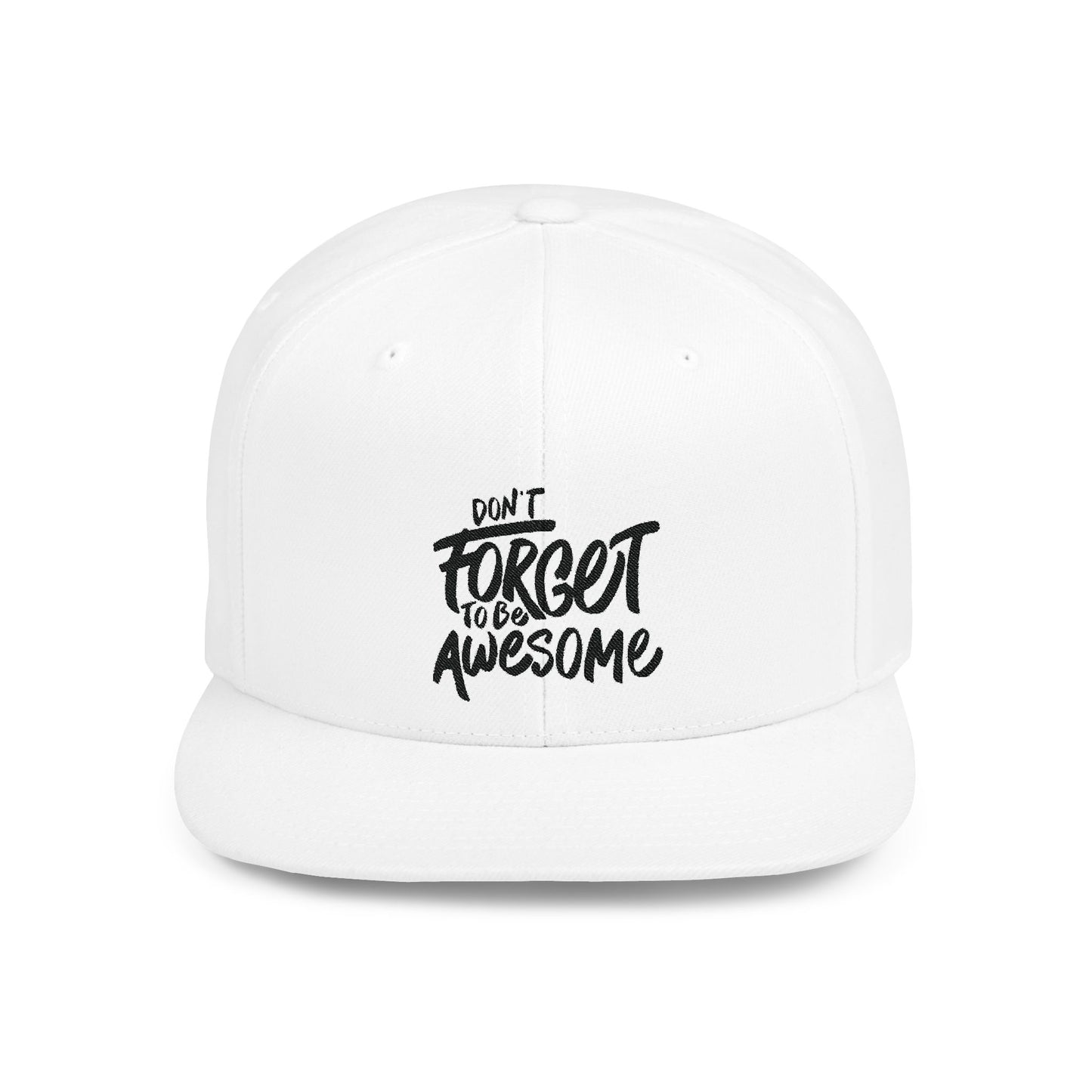 Don't Forget To Be Awesome Flat Bill Snapback