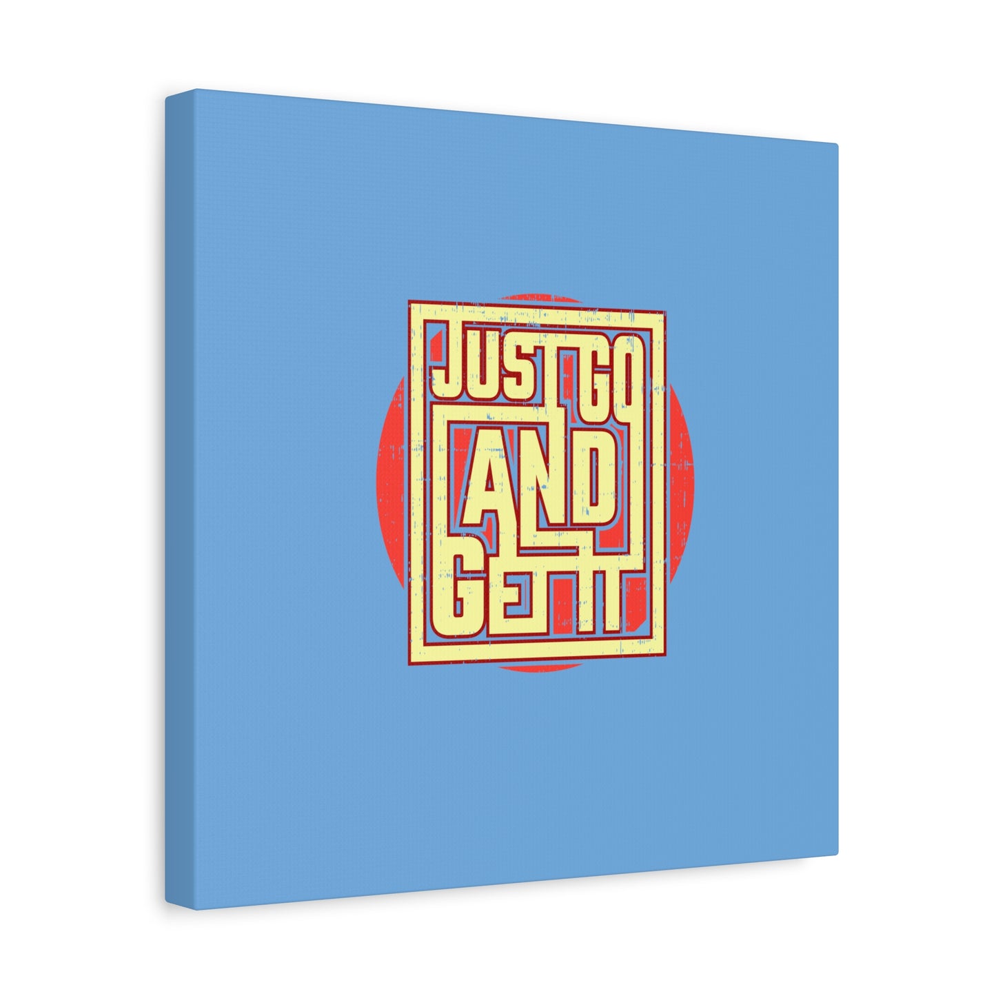 Just Go And Get It Matte Canvas, Stretched, 1.25"
