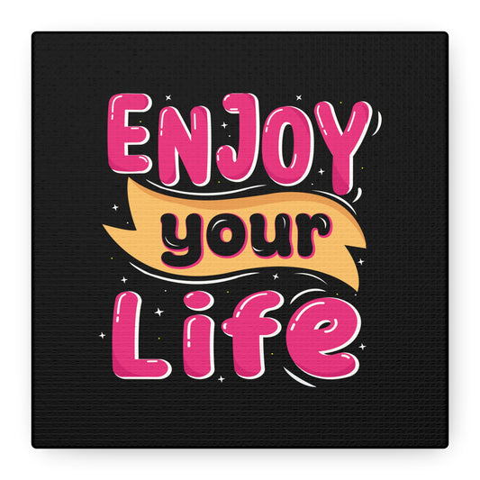 Enjoy Your Life Matte Canvas, Stretched, 1.25"