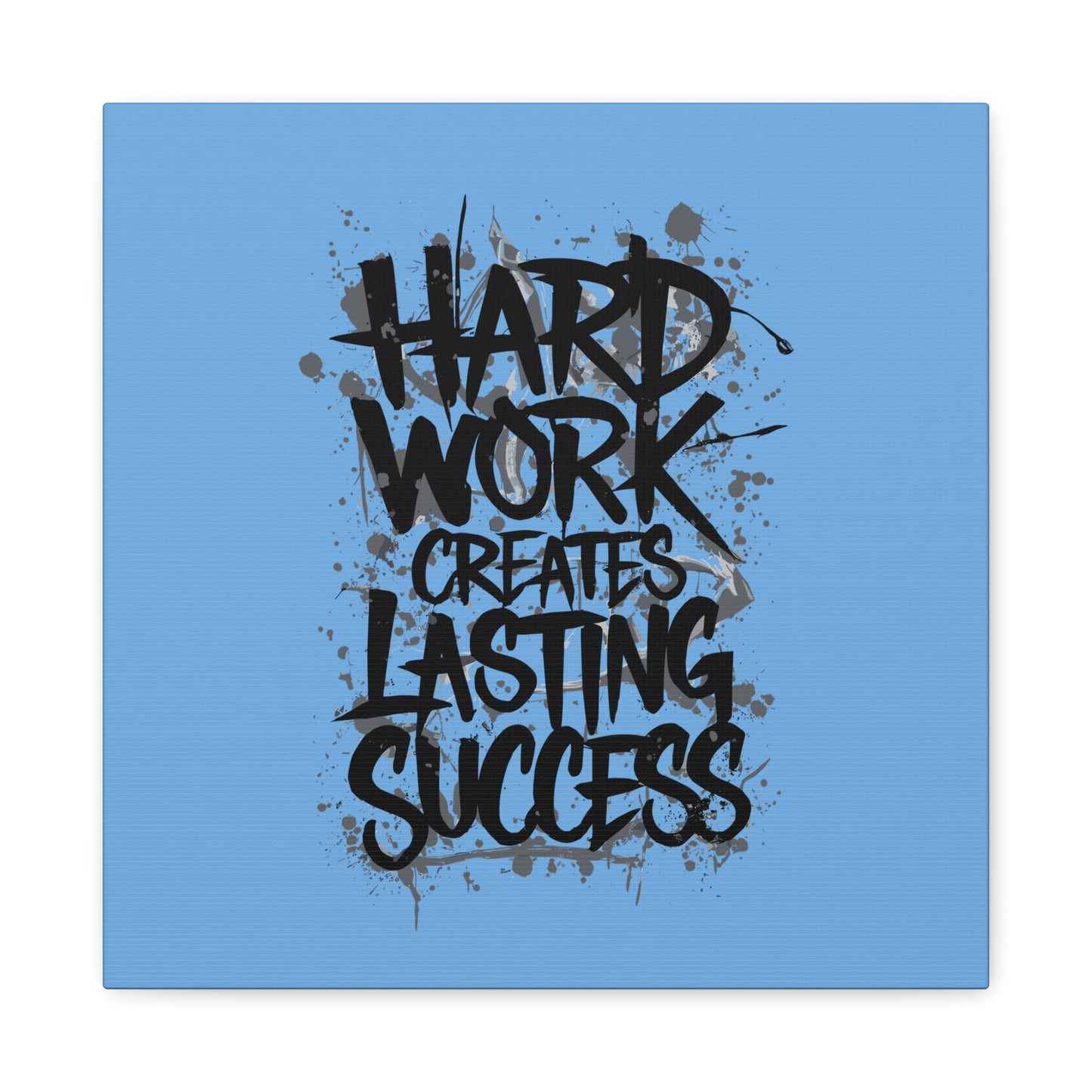 Hard Work Creates Lasting Success Matte Canvas, Stretched, 1.25"