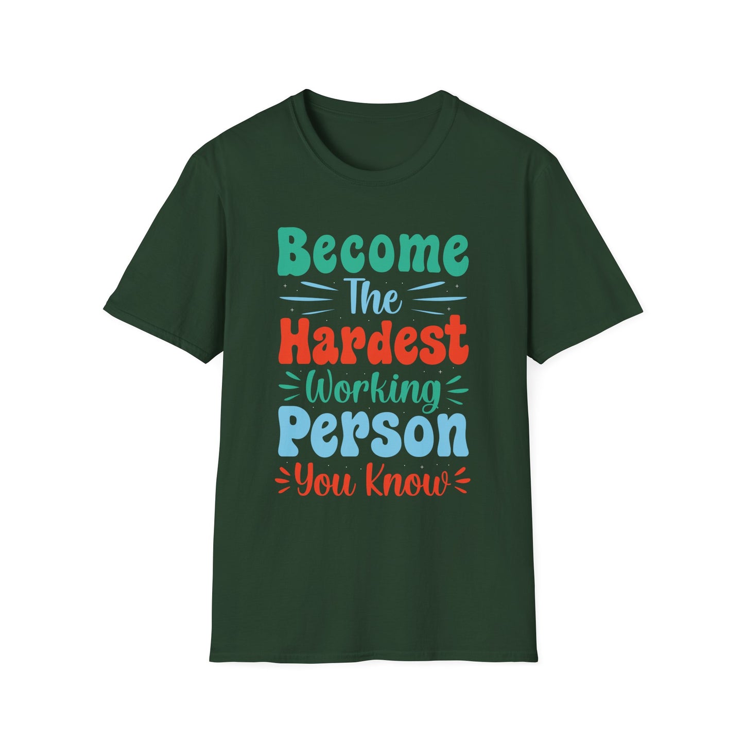 Become The Hardest Working Person You Known  Unisex Softstyle T-Shirt