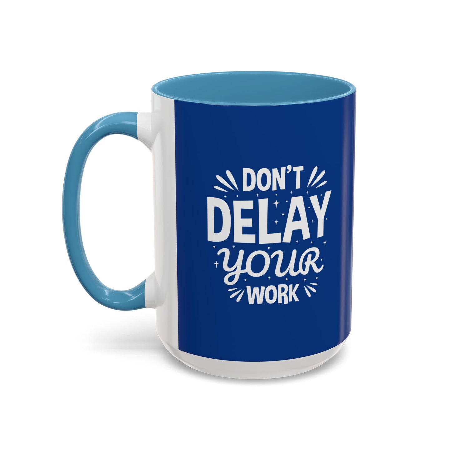 Don' T Delay Your Work Accent Coffee Mug (11, 15oz)