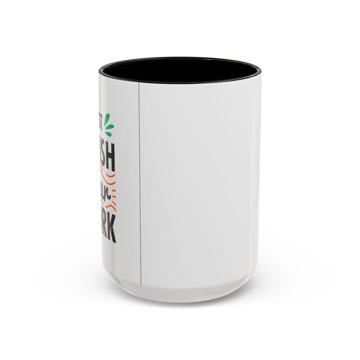 Just Finish Your Work Accent Coffee Mug (11, 15oz)