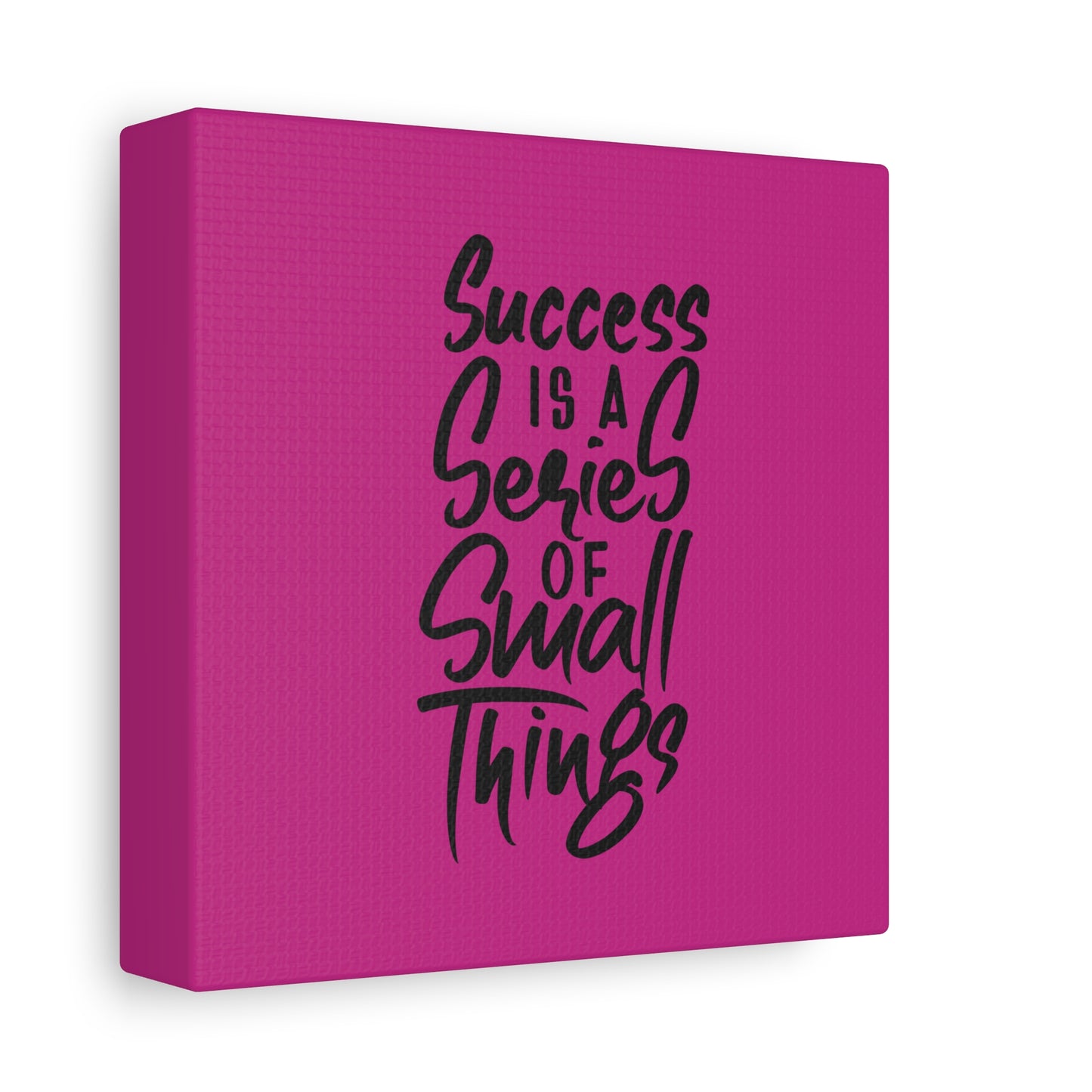 Success Is A Series Of Small Things Matte Canvas, Stretched, 1.25"