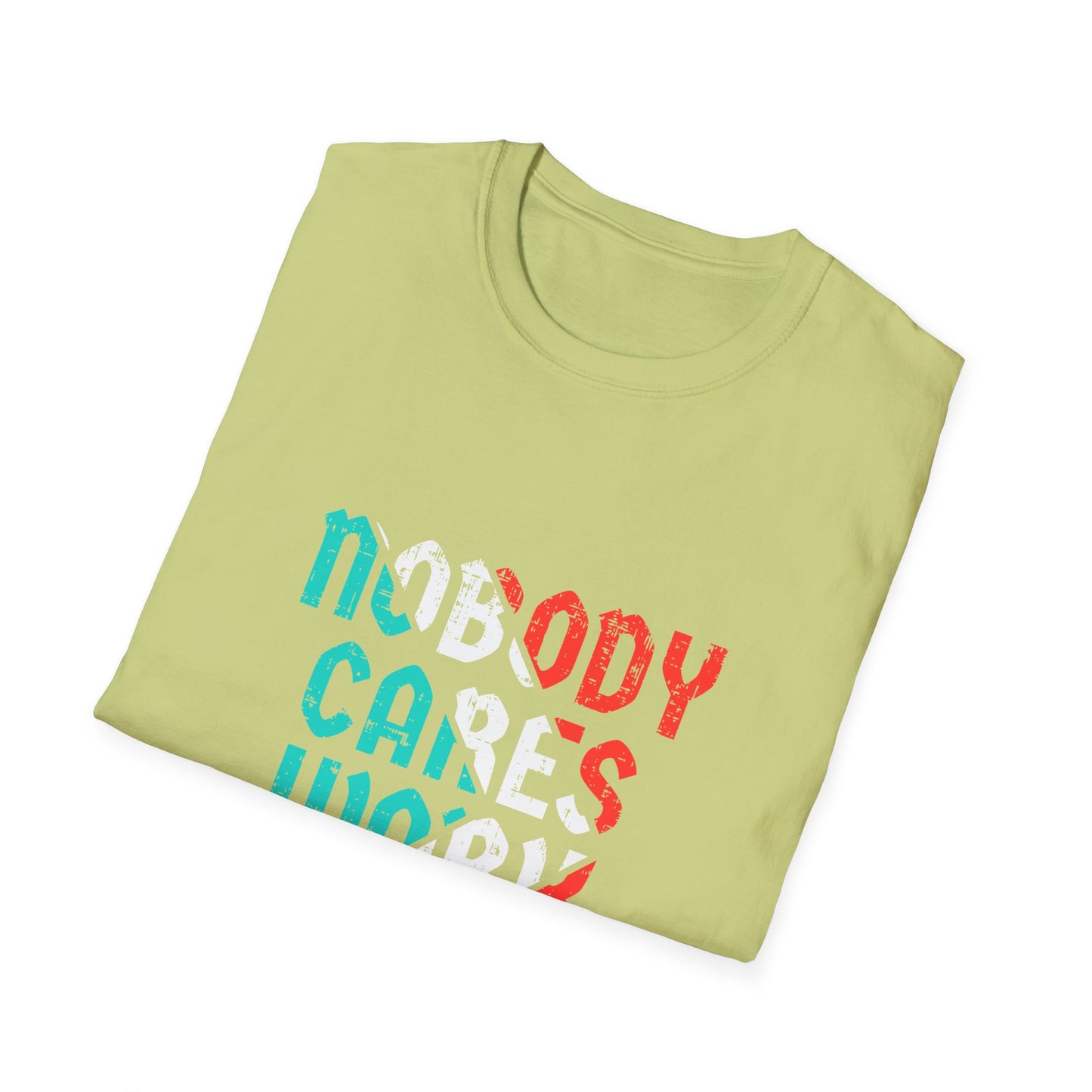Nobody Cares Work Harder  Unisex Softstyle T-Shirt