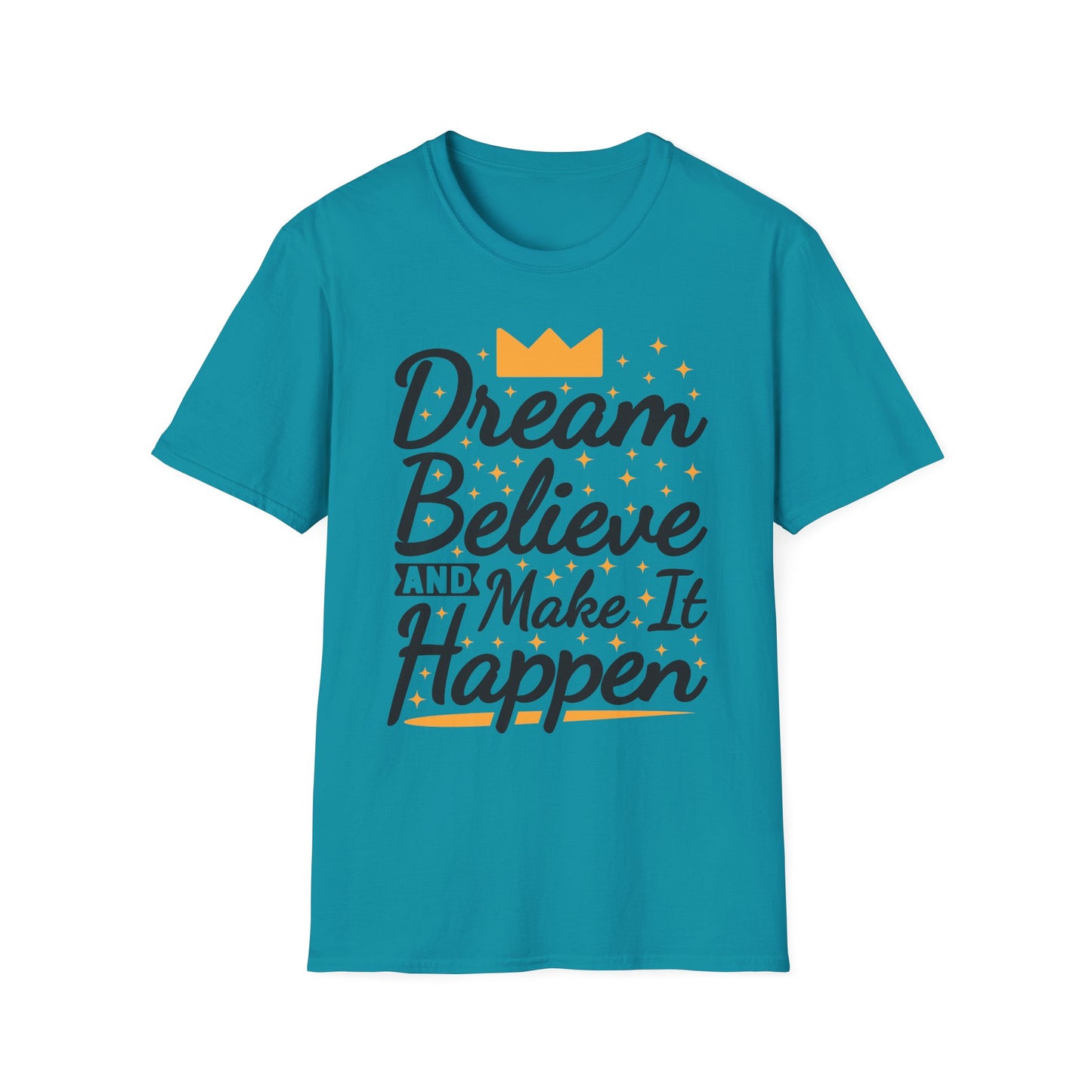 Dream Believe And Make It  Happen Unisex Softstyle T-Shirt