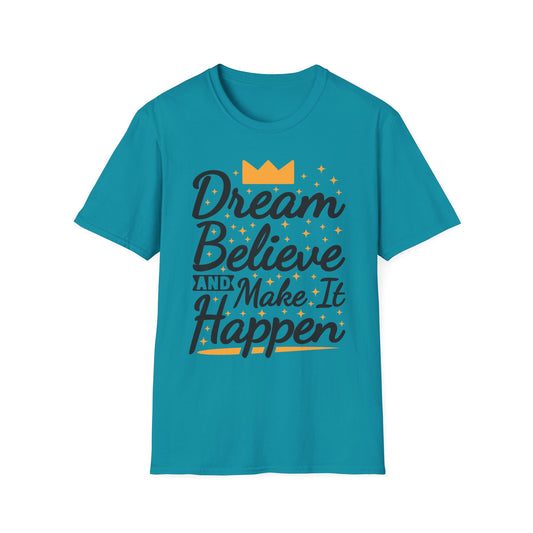 Dream Believe And Make It  Happen Unisex Softstyle T-Shirt