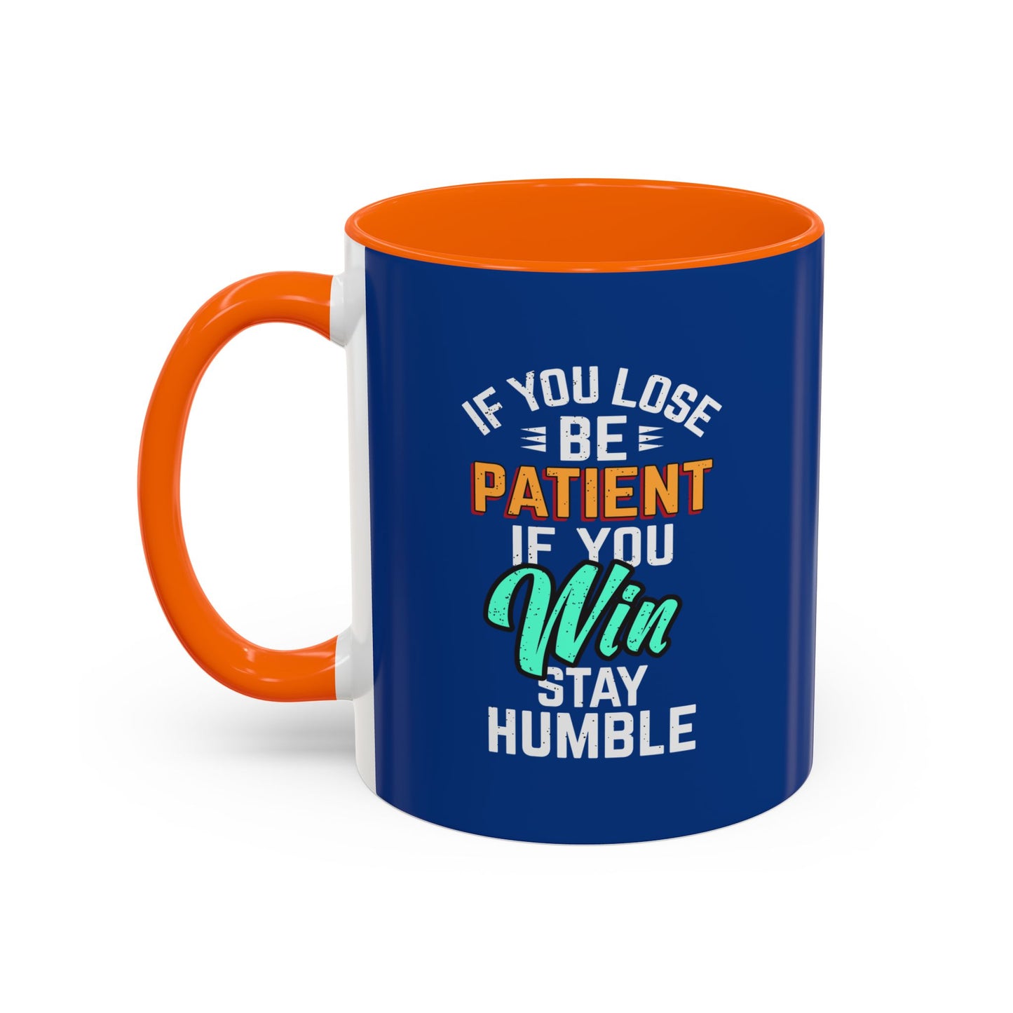 If You Loss Be Patient If You Win Stay Humble Accent Coffee Mug (11, 15oz)