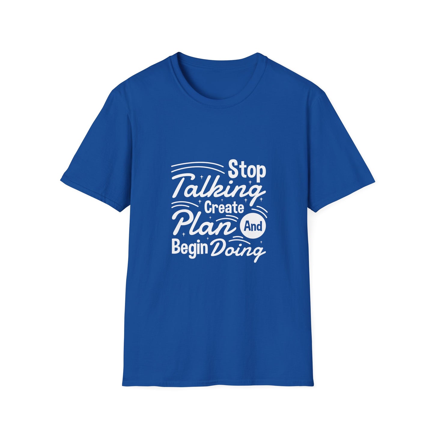Stop Talking Create Plan And Begin Doing Unisex Softstyle T-Shirt