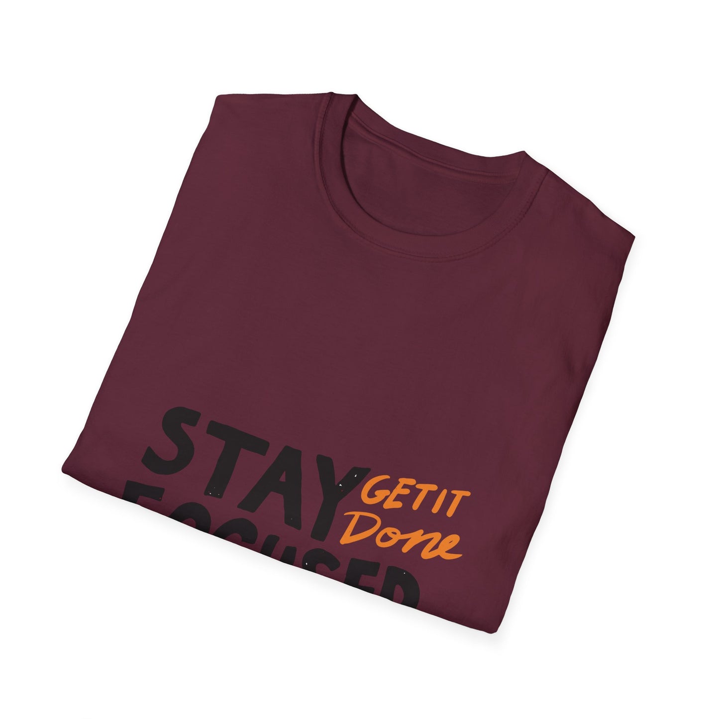 stay focused get it done Unisex Softstyle T-Shirt