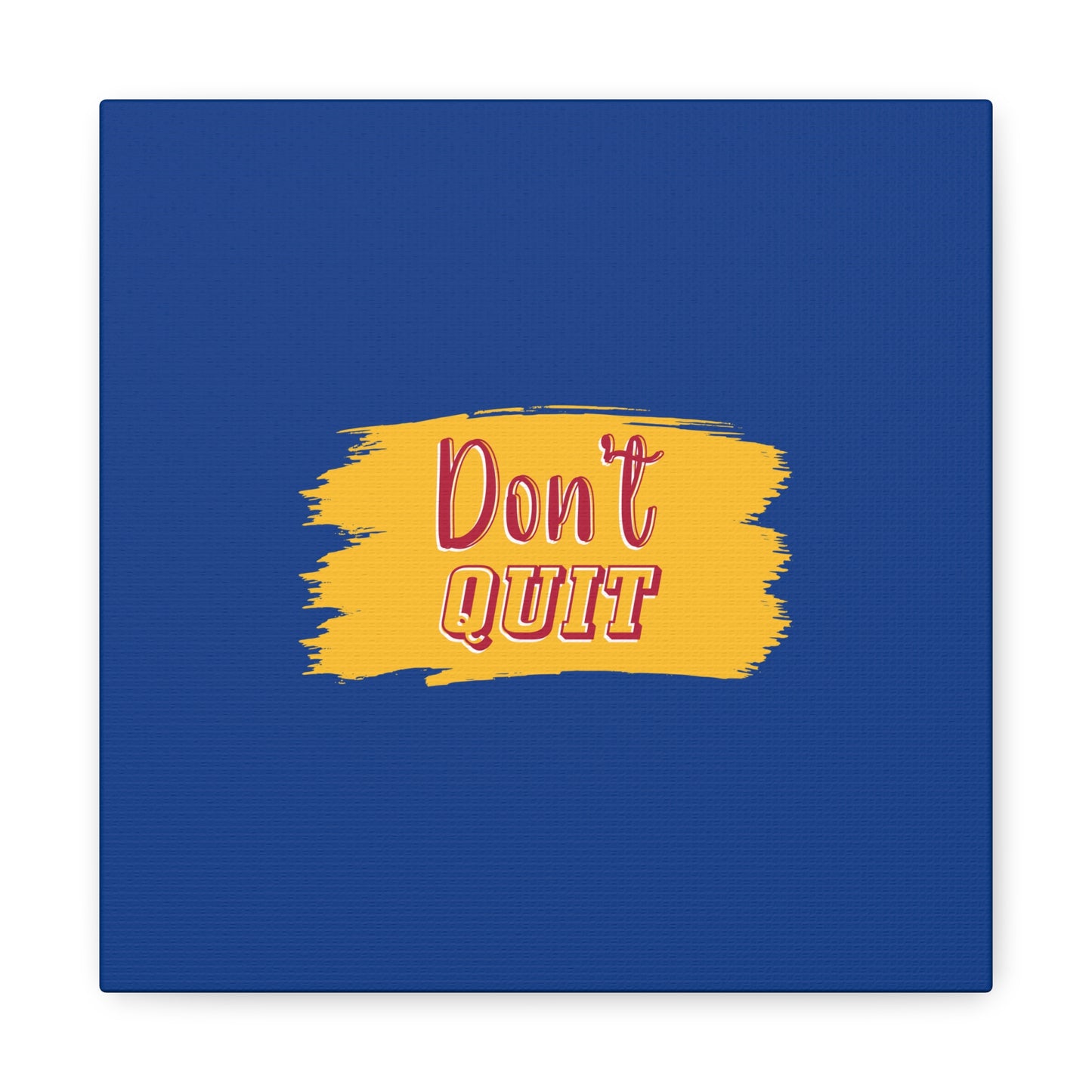 Don't Quit Matte Canvas, Stretched, 1.25"