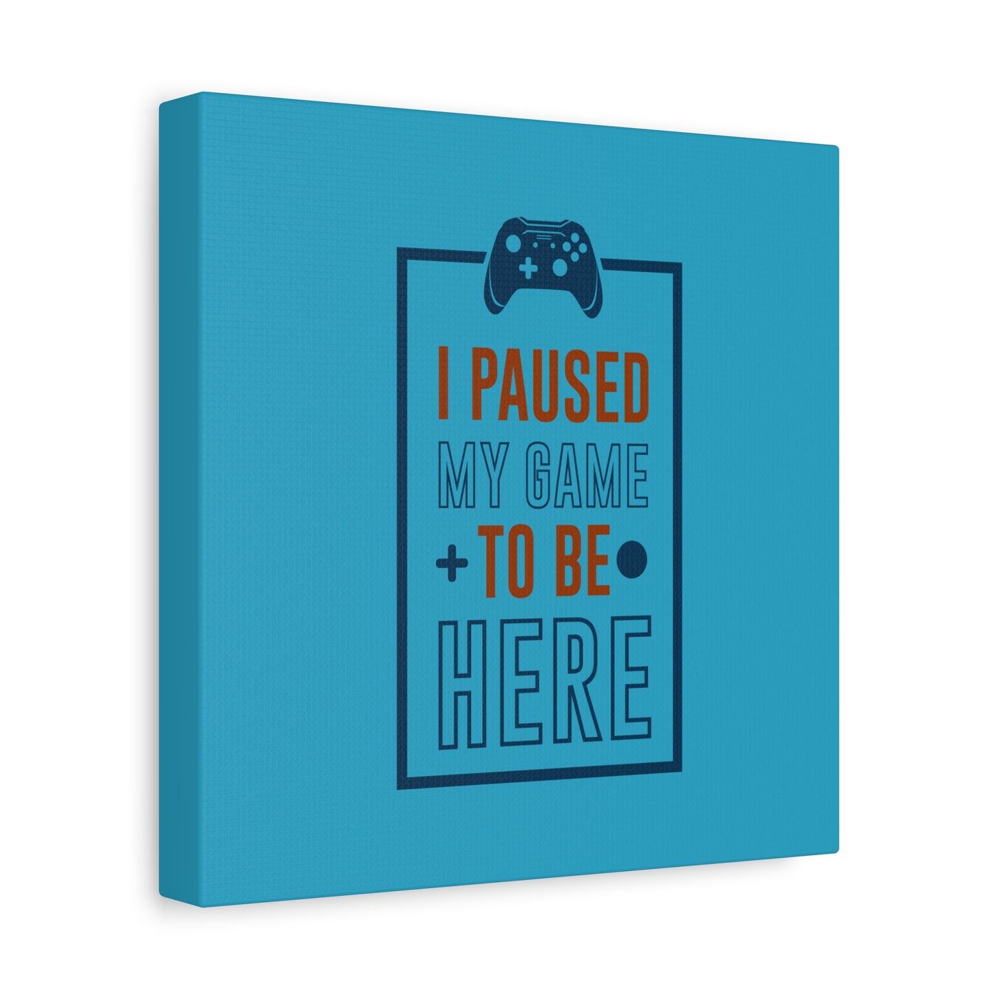 I Pushed My Game To Be Here Matte Canvas, Stretched, 1.25"