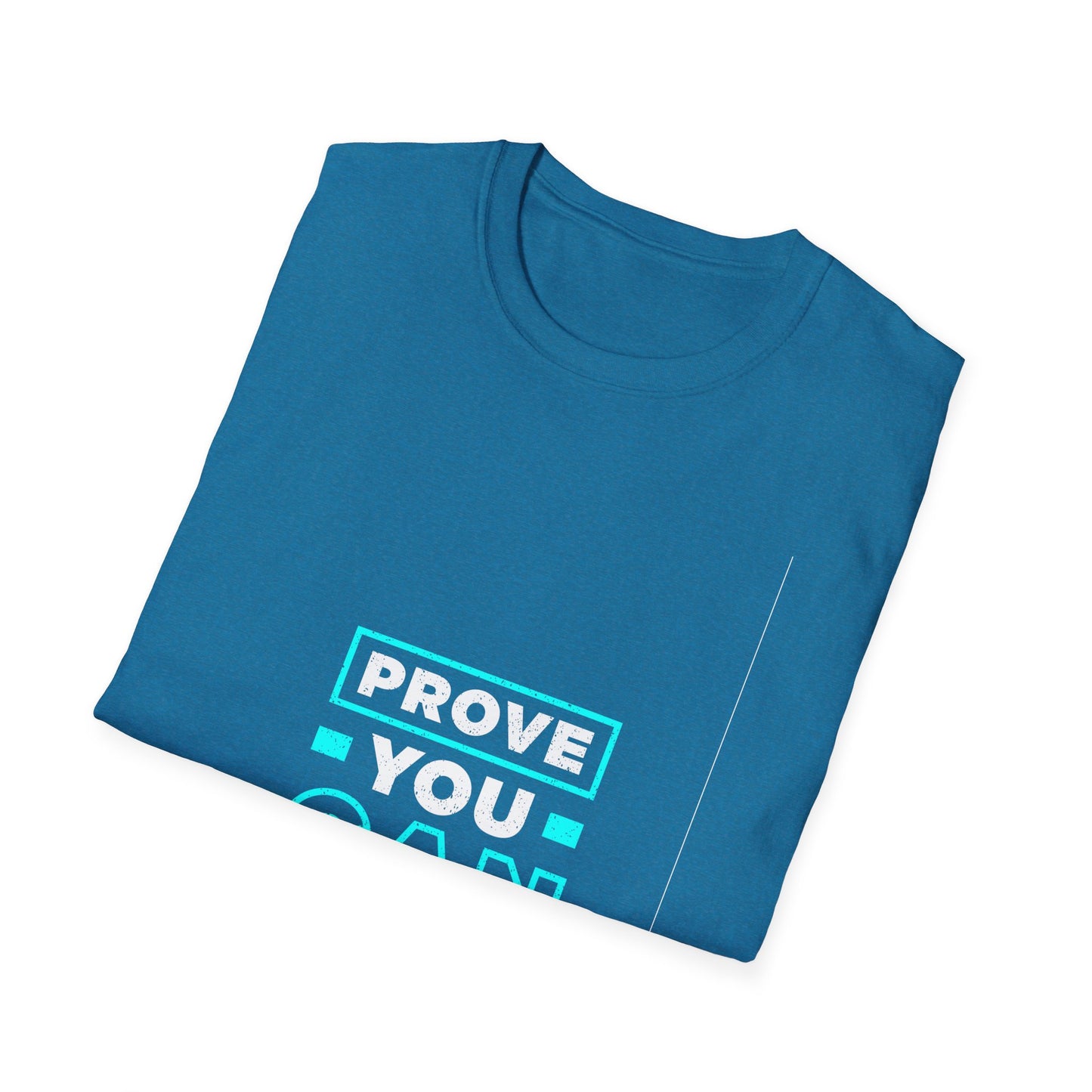 Prove You Can Unisex Softstyle T-Shirt