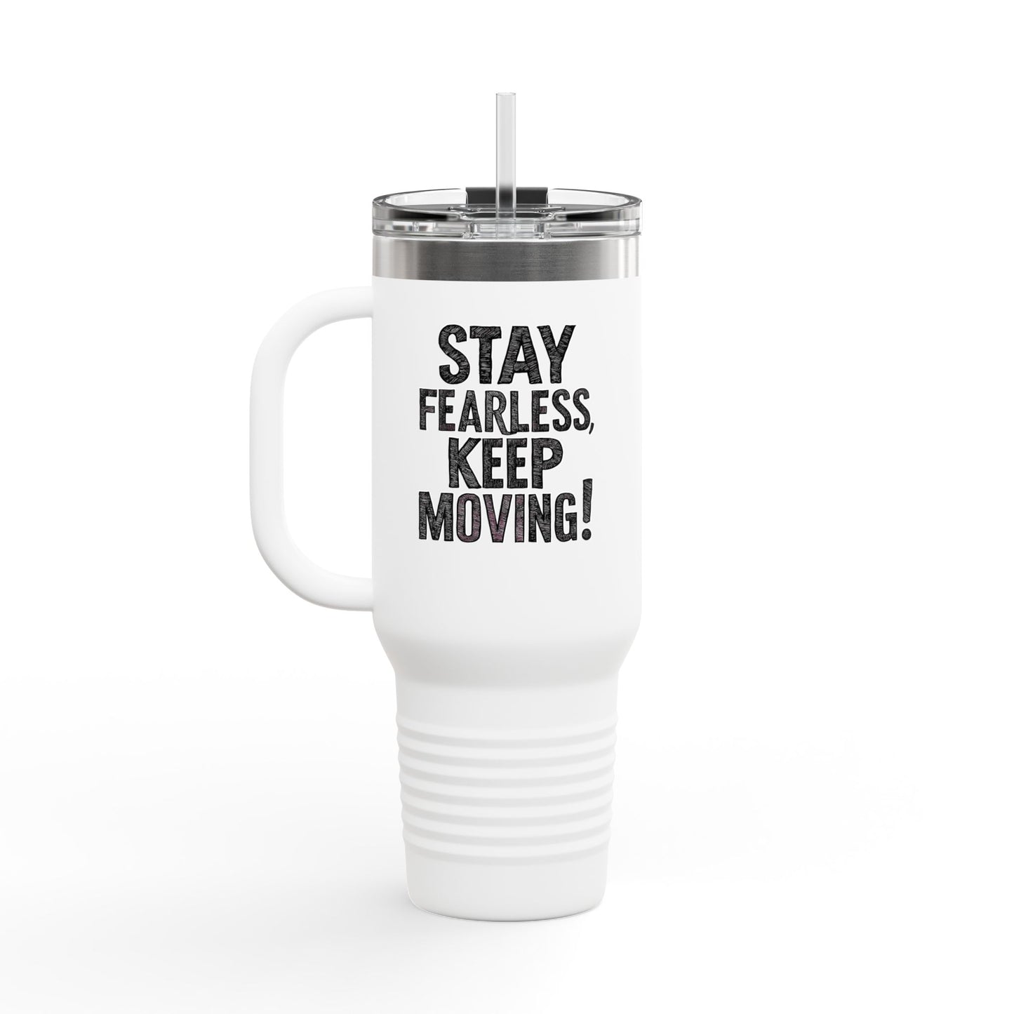 Stay Fearless Keep Moving! Insulated Travel Mug, 40oz