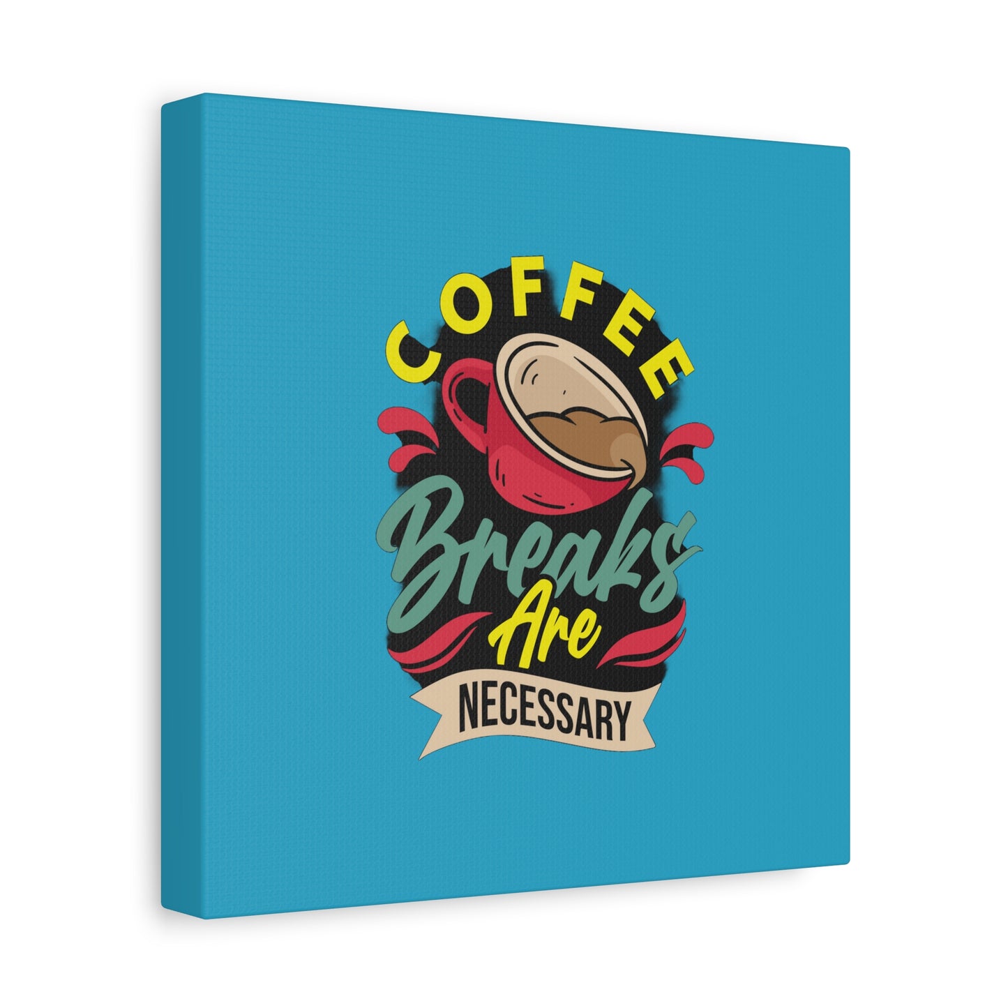 Coffee Breaks Are Necessary Matte Canvas, Stretched, 1.25"