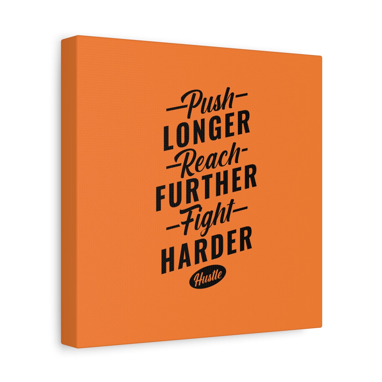 Push Longer Reach Further Fight Harder Hustle Matte Canvas, Stretched, 1.25"