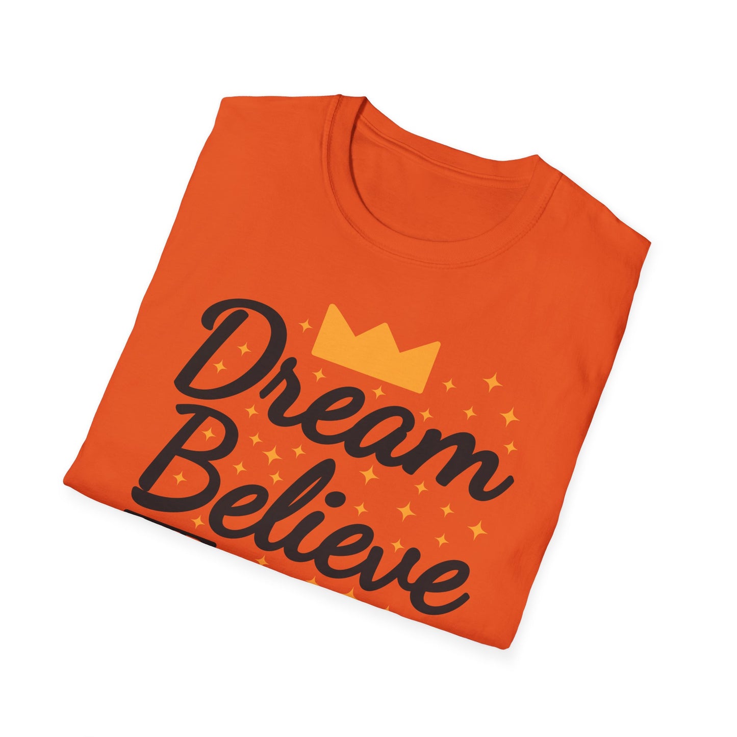 Dream Believe And Make It  Happen Unisex Softstyle T-Shirt