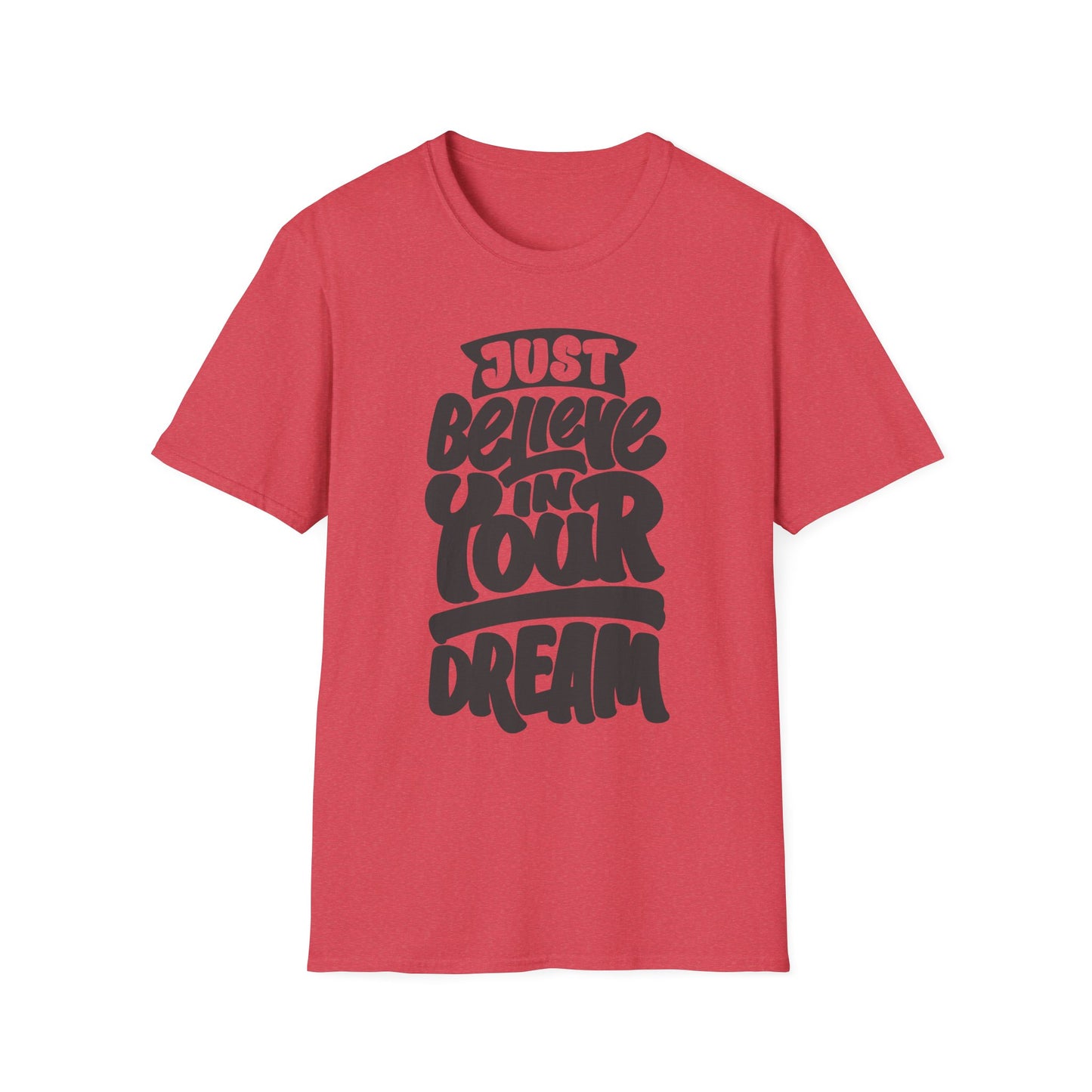 Just Believe in Your Dream Unisex Softstyle T-Shirt