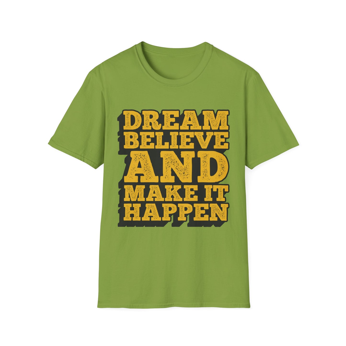 Dream Believe And Make It Happen Unisex Softstyle T-Shirt