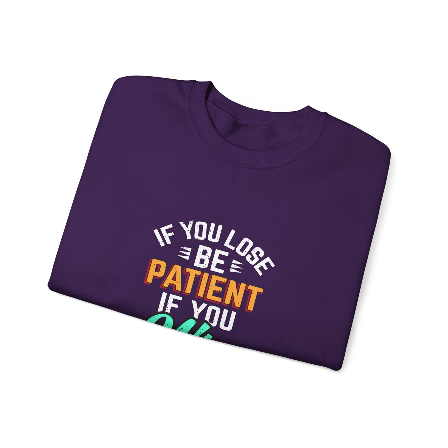 If You Loss Be Patient If You Win Stay Humble Unisex Heavy Blend™ Crewneck Sweatshirt