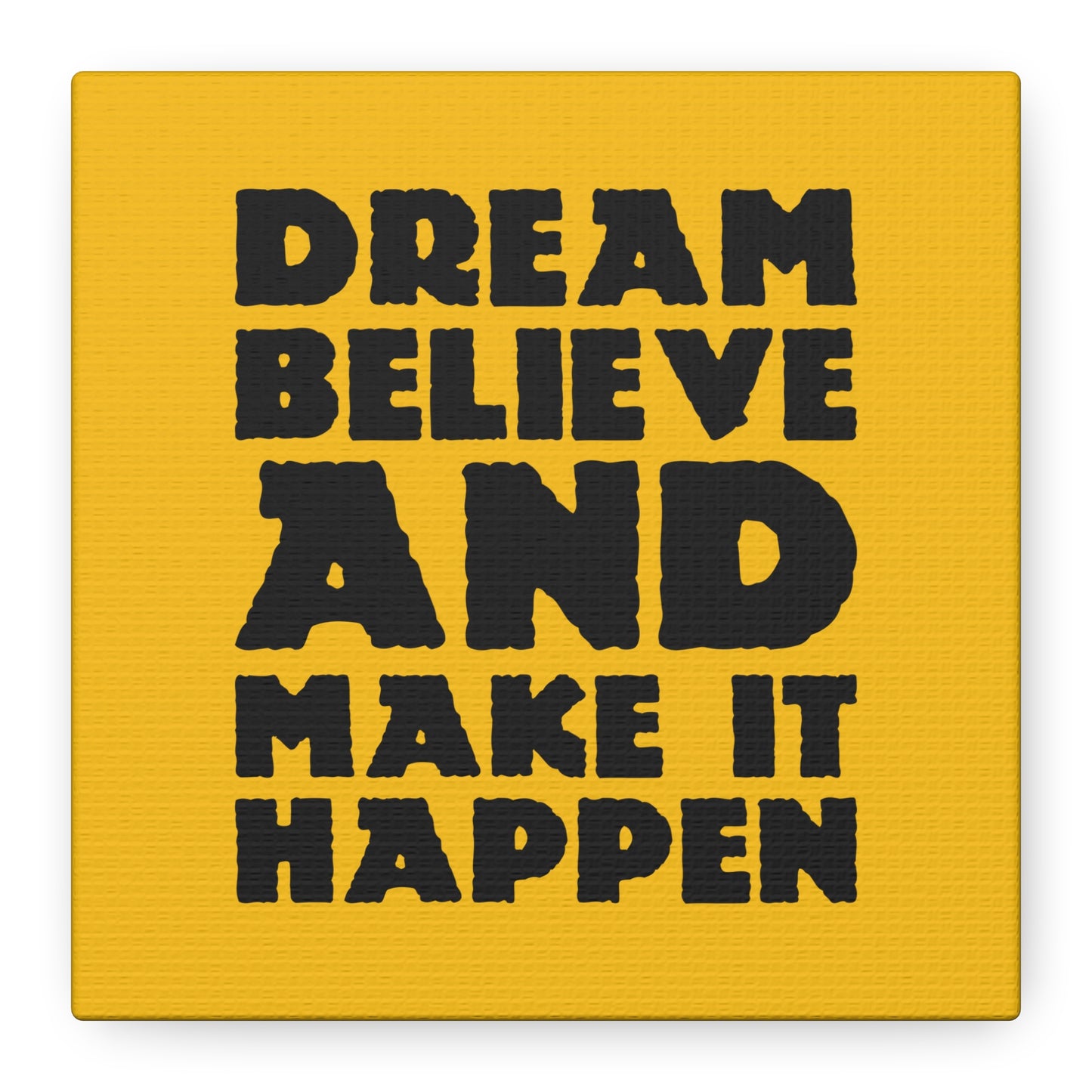 Dream Believe And Make It Happen Matte Canvas, Stretched, 1.25"