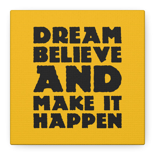 Dream Believe And Make It Happen Matte Canvas, Stretched, 1.25"